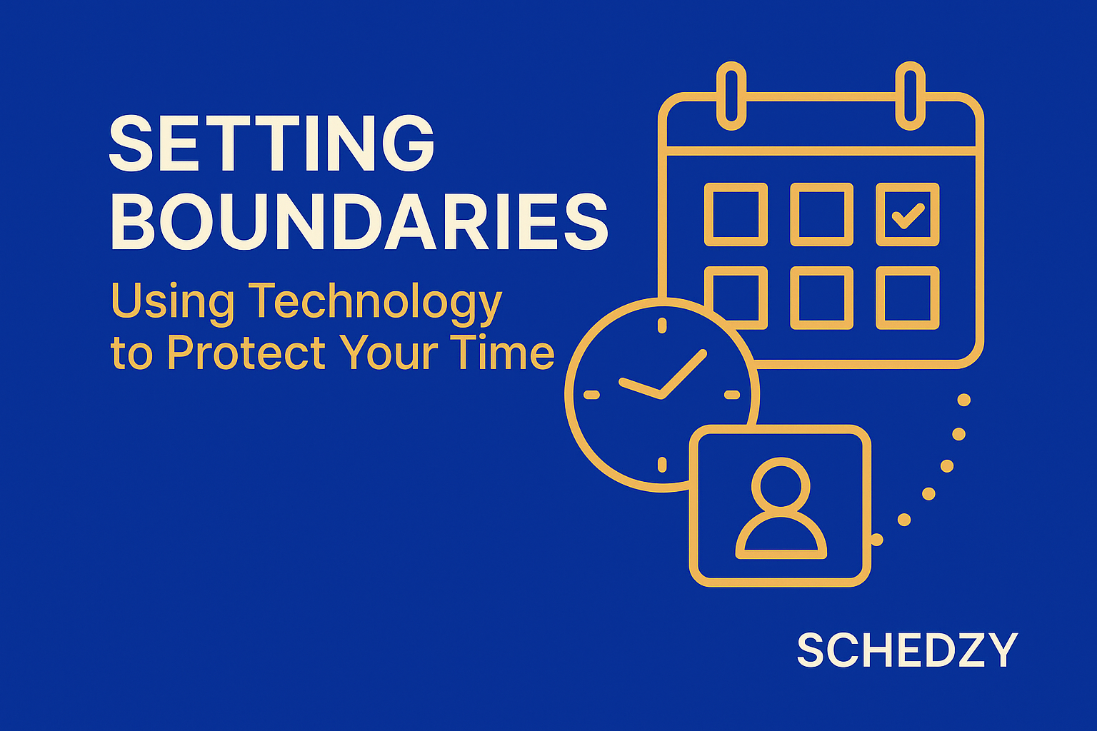 Setting Boundaries: Using Technology to Protect Your Time