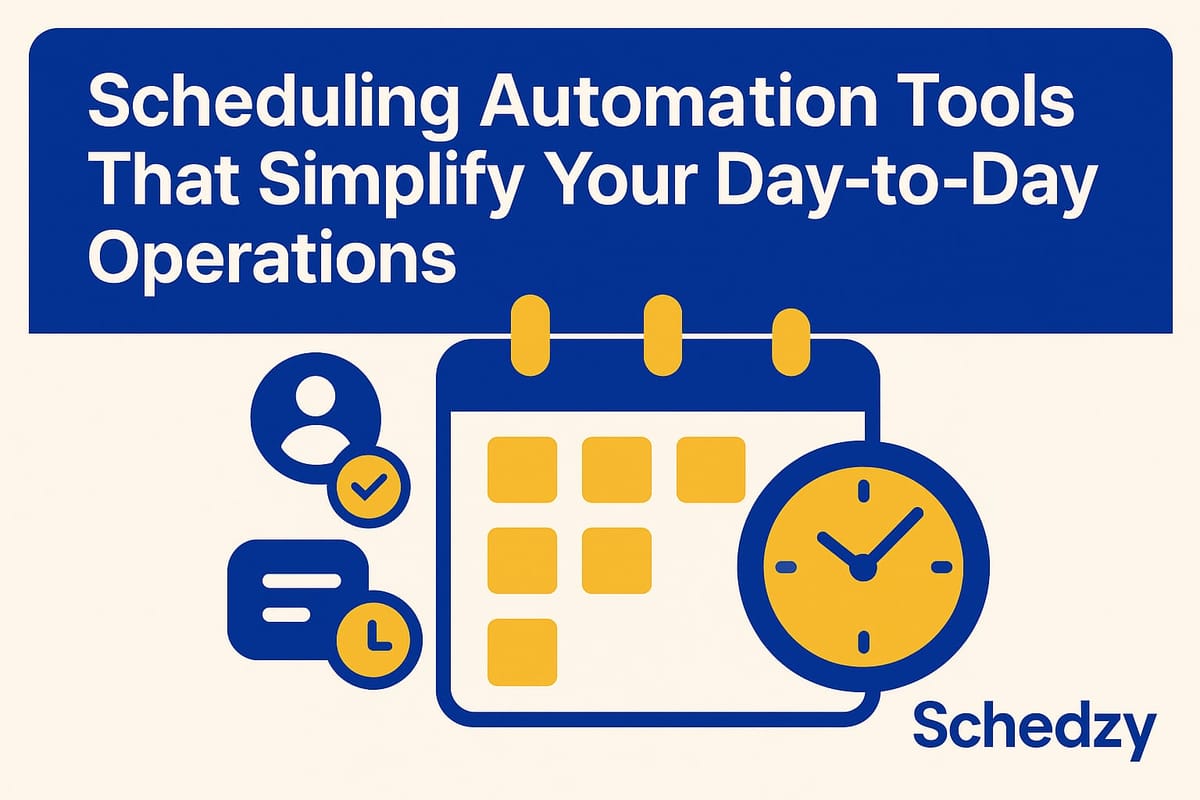 Scheduling Automation Tools That Simplify Your Day-to-Day Operations