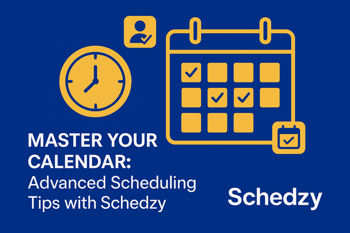 Master Your Calendar: Advanced Scheduling Tips with Schedzy